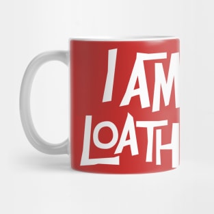 I Am Loathed Mug